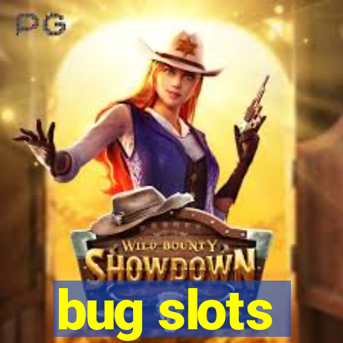 bug slots